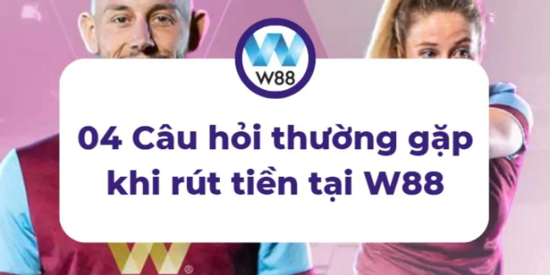 Những câu hỏi thường gặp khi đăng nhập W88