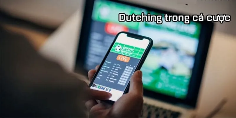 Dutching Trong Cá Cược Và Điều Quan Trọng Game Thủ Nên Biết