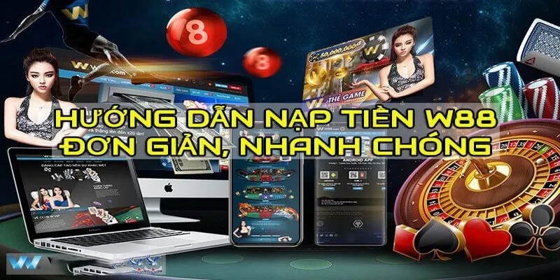 Giao dịch nạp rút tiền W88 có dễ không?
