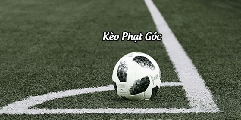 Kèo Phạt Góc Là Gì? Cách Soi Kèo Phạt Góc Chuẩn