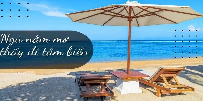 Mơ Thấy Tắm Biển Có Ẩn Ý Gì? Dự Báo Những Con Số Đẹp