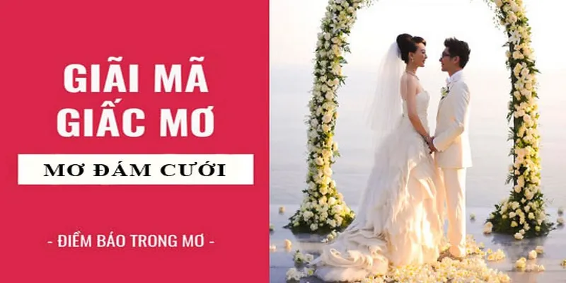 Lý Giải Hiện Tượng Nằm Mơ Thấy Đám Cưới Cực Chi Tiết 