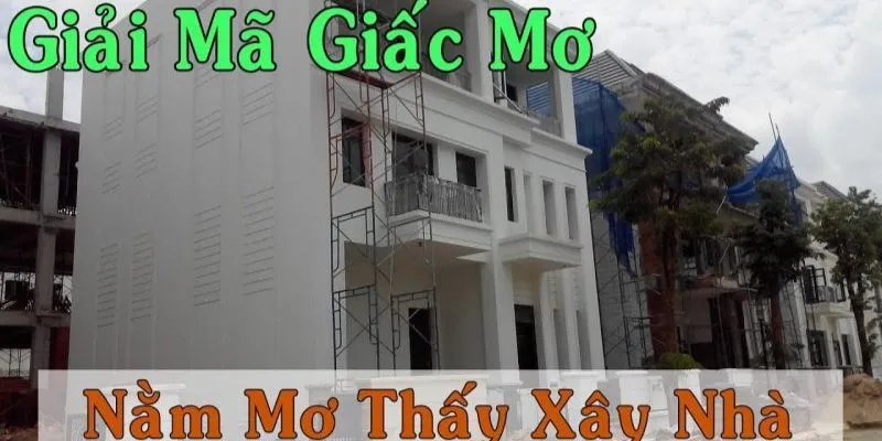 Nằm mơ thấy nhà lầu đánh con gì