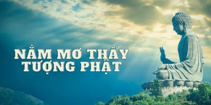 Giải mã ý nghĩa giấc mơ thấy tượng Phật