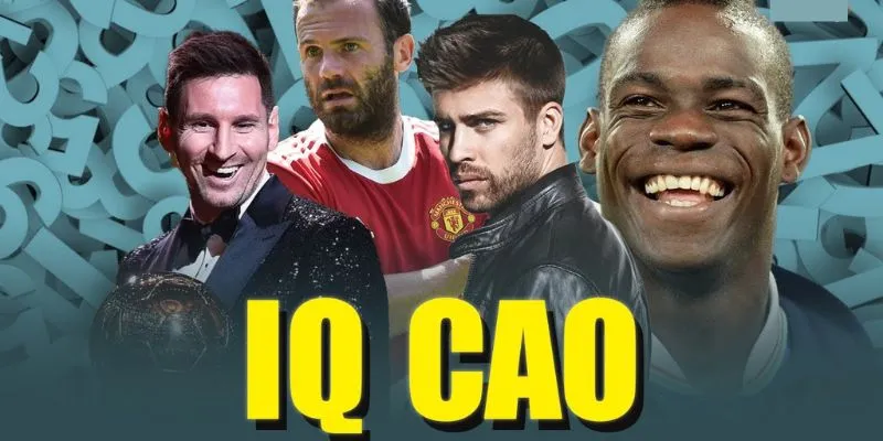 Top 10 Cầu Thủ Có Chỉ Số IQ Cao Nhất Hiện Nay Là Ai?